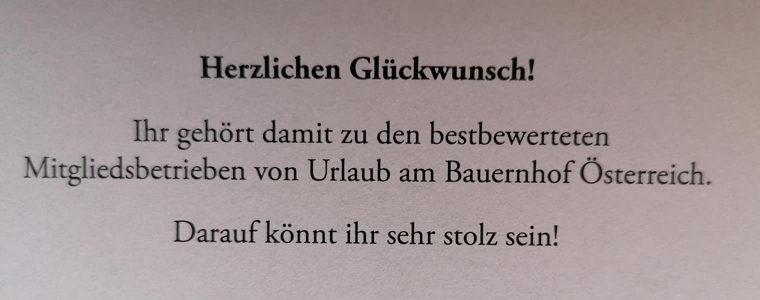 Herzlichen Glückwunsch! Ihr gehört damit zu den bestbewerteten Mitgliedsbetrieben von Urlaub am Bauernhof Österreich. Darauf könnt ihr stolz sein!